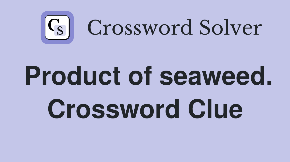 Product of seaweed. Crossword Clue