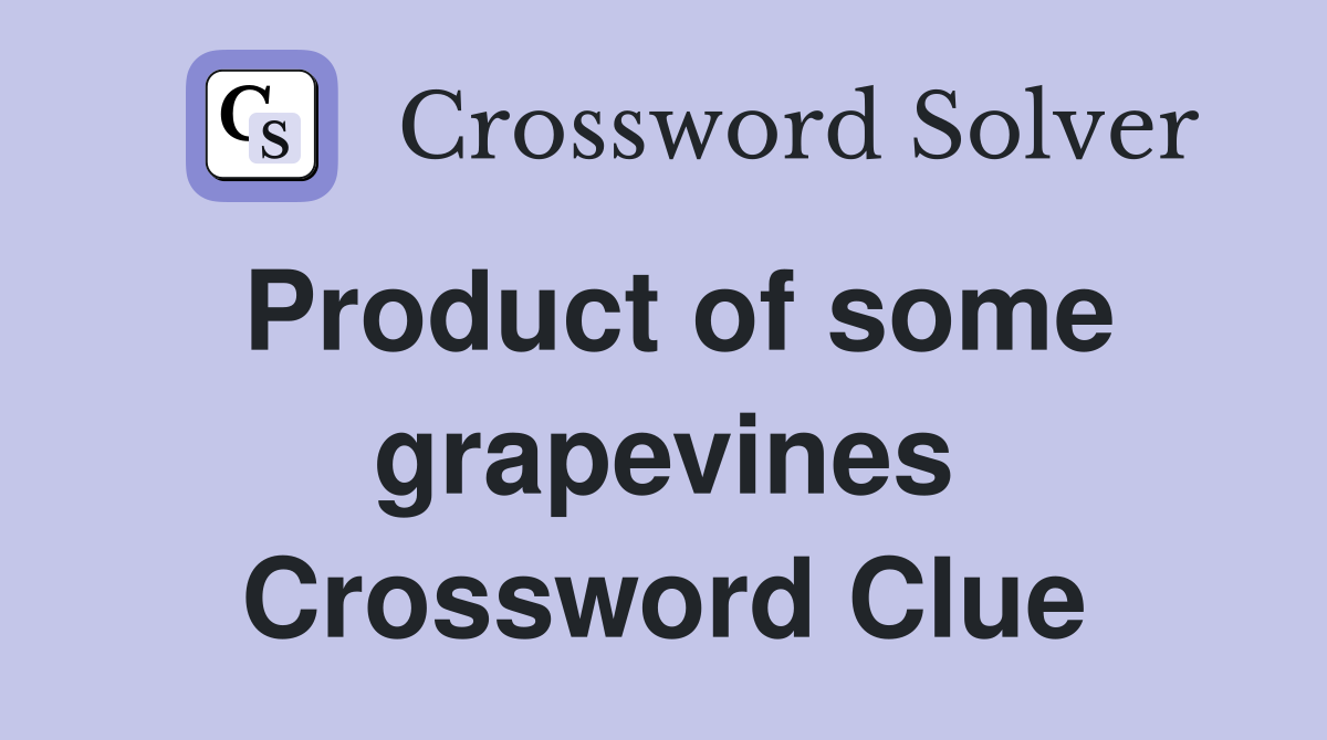 Product of some grapevines Crossword Clue