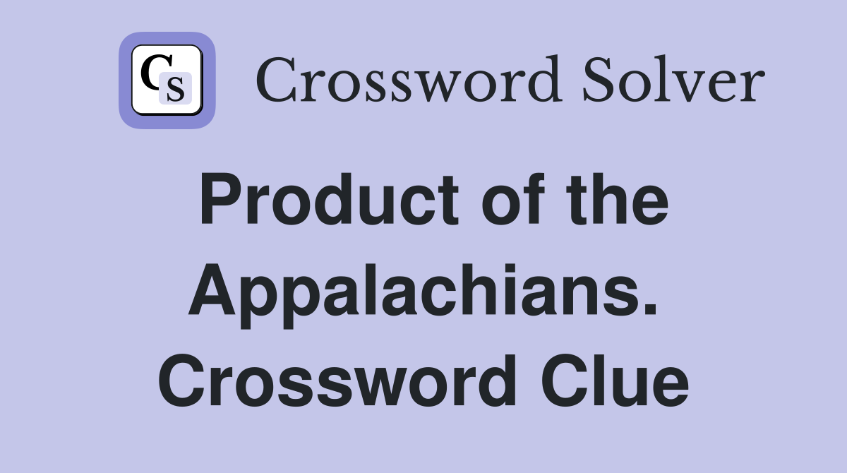 Product of the Appalachians. Crossword Clue