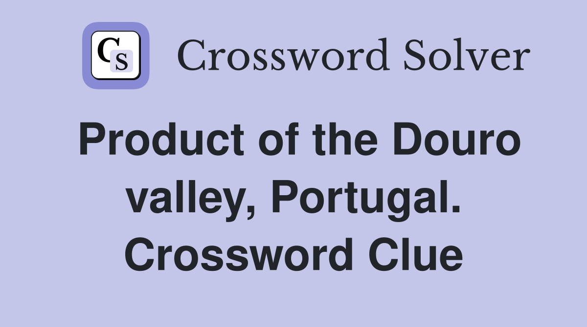 Product of the Douro valley, Portugal. Crossword Clue