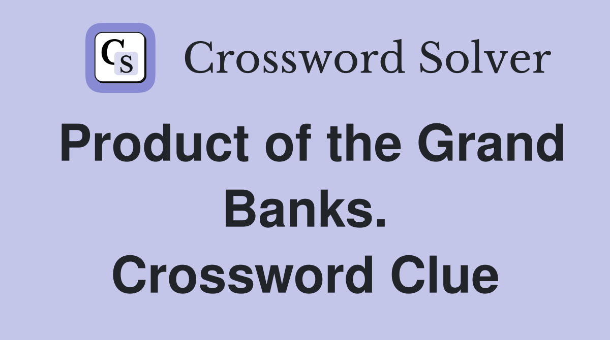 Product of the Grand Banks. Crossword Clue