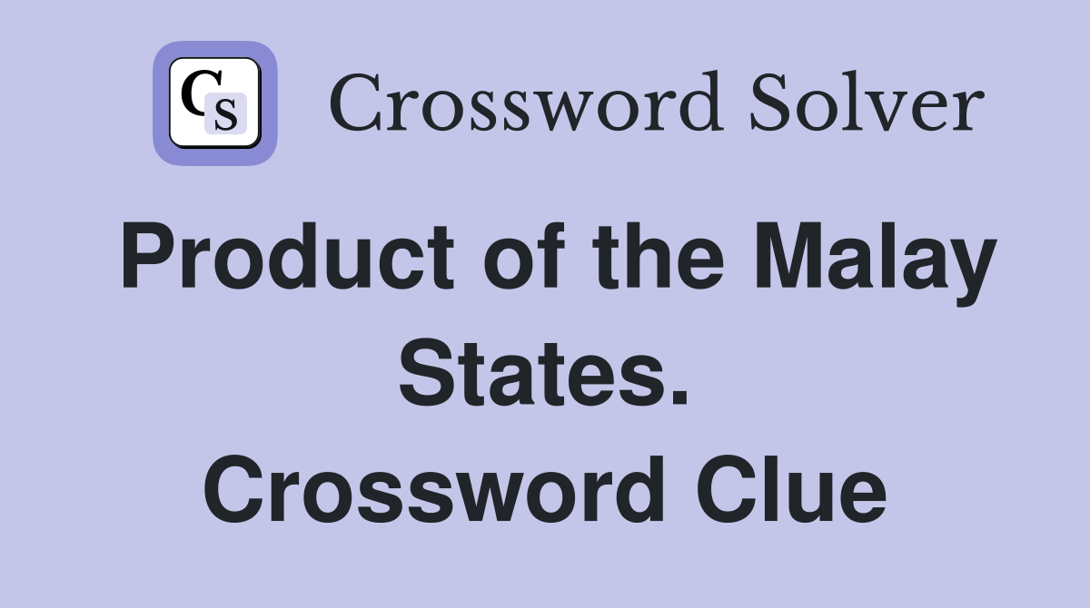 Product of the Malay States. Crossword Clue