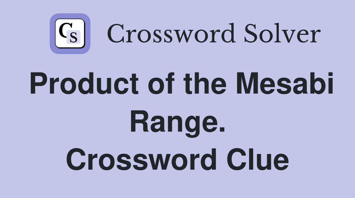 Product of the Mesabi Range. Crossword Clue