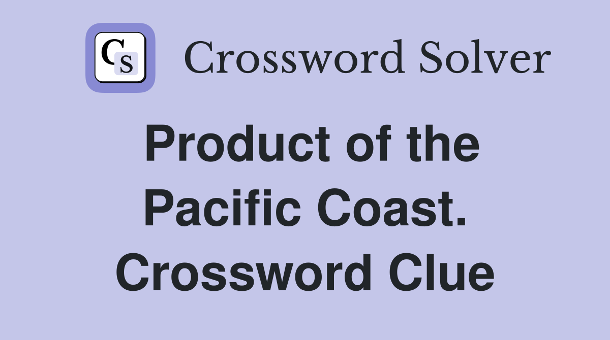 Product of the Pacific Coast. Crossword Clue
