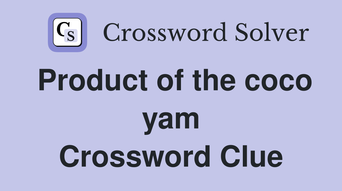 Product of the coco yam Crossword Clue