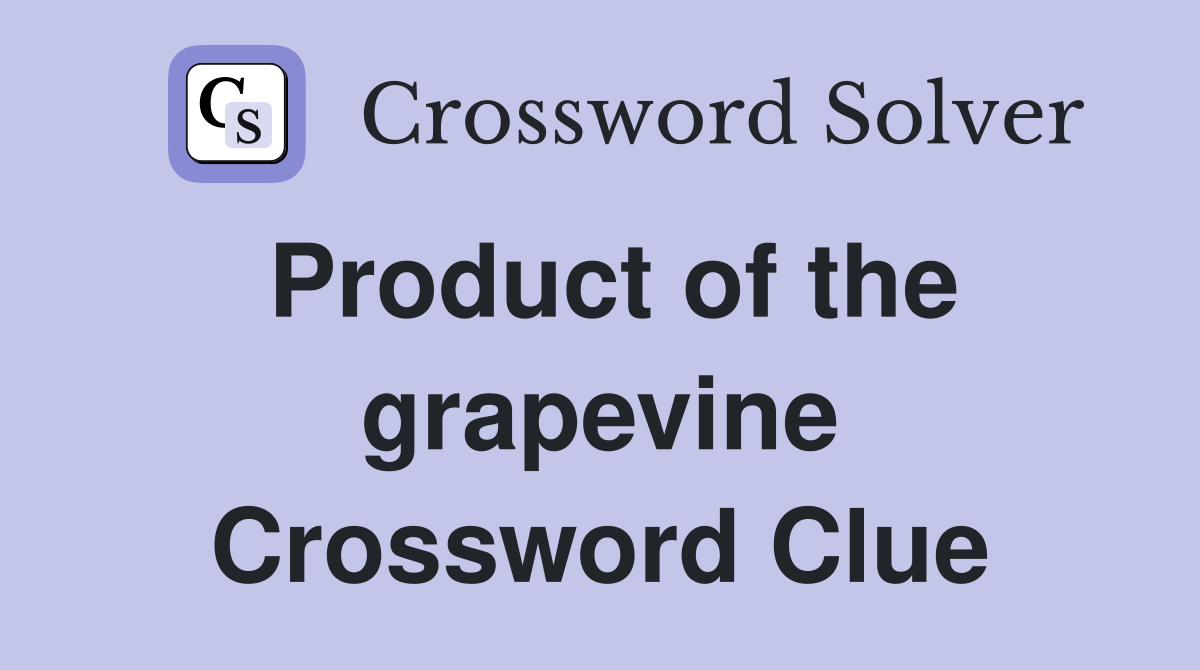 Product of the grapevine Crossword Clue