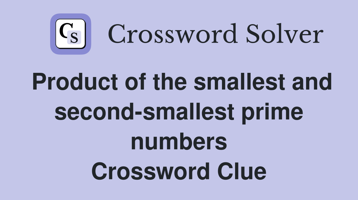 Product of the smallest and second-smallest prime numbers Crossword Clue