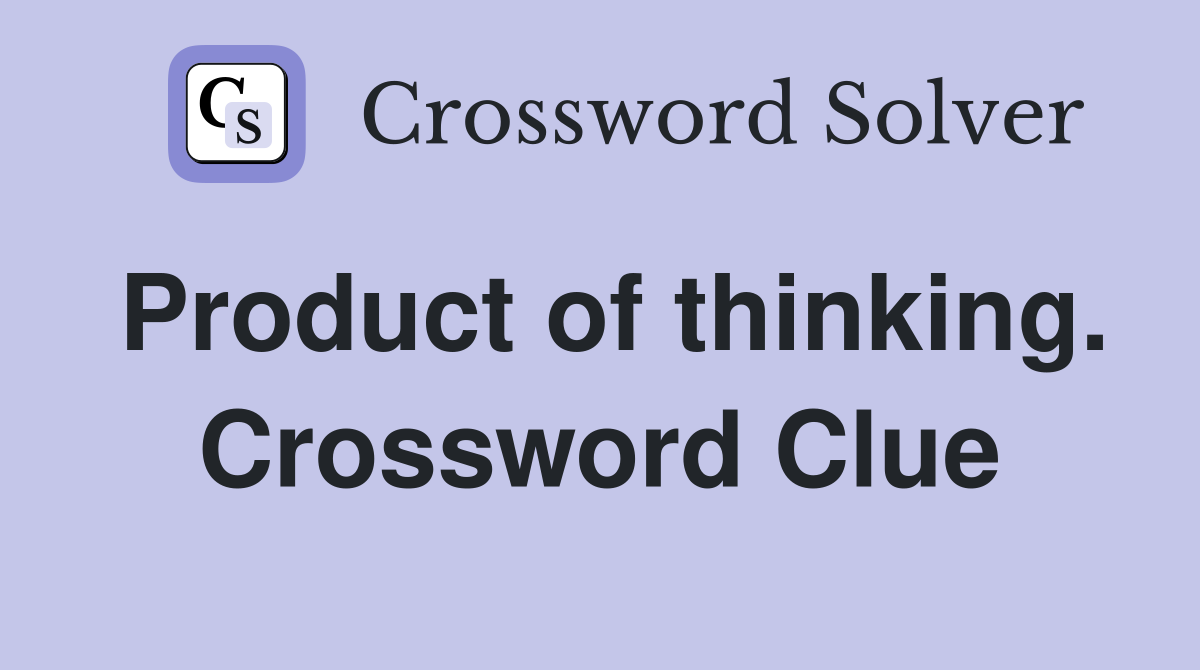 Product of thinking. Crossword Clue
