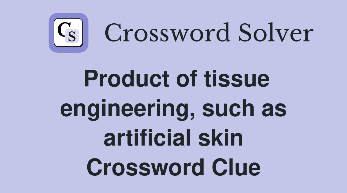 Product of tissue engineering, such as artificial skin Crossword Clue