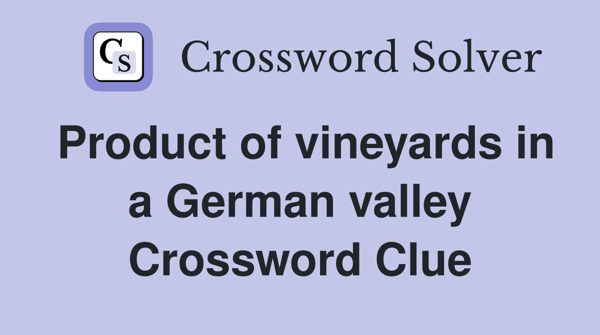 Product of vineyards in a German valley Crossword Clue