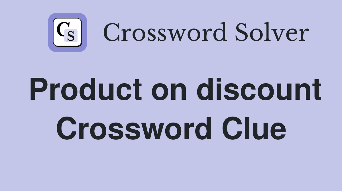Product on discount Crossword Clue