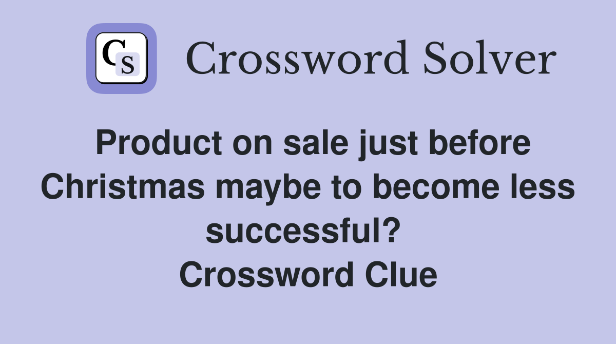 Product on sale just before Christmas maybe to become less successful?  Crossword Clue