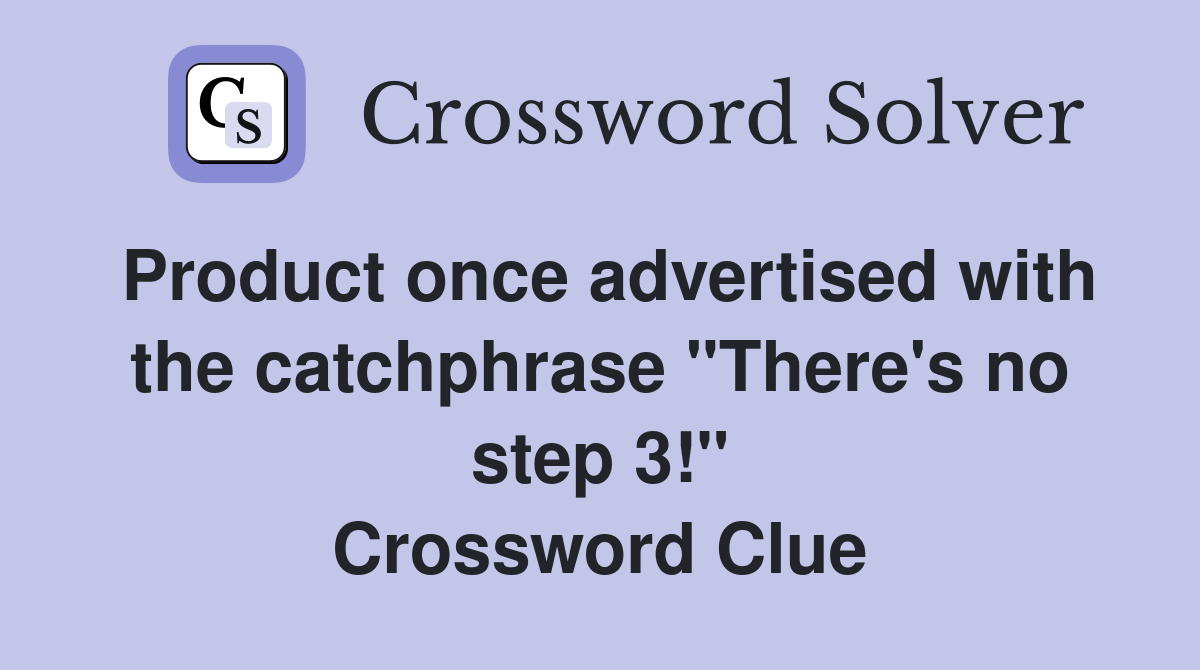 Product once advertised with the catchphrase "There's no step 3!" Crossword Clue