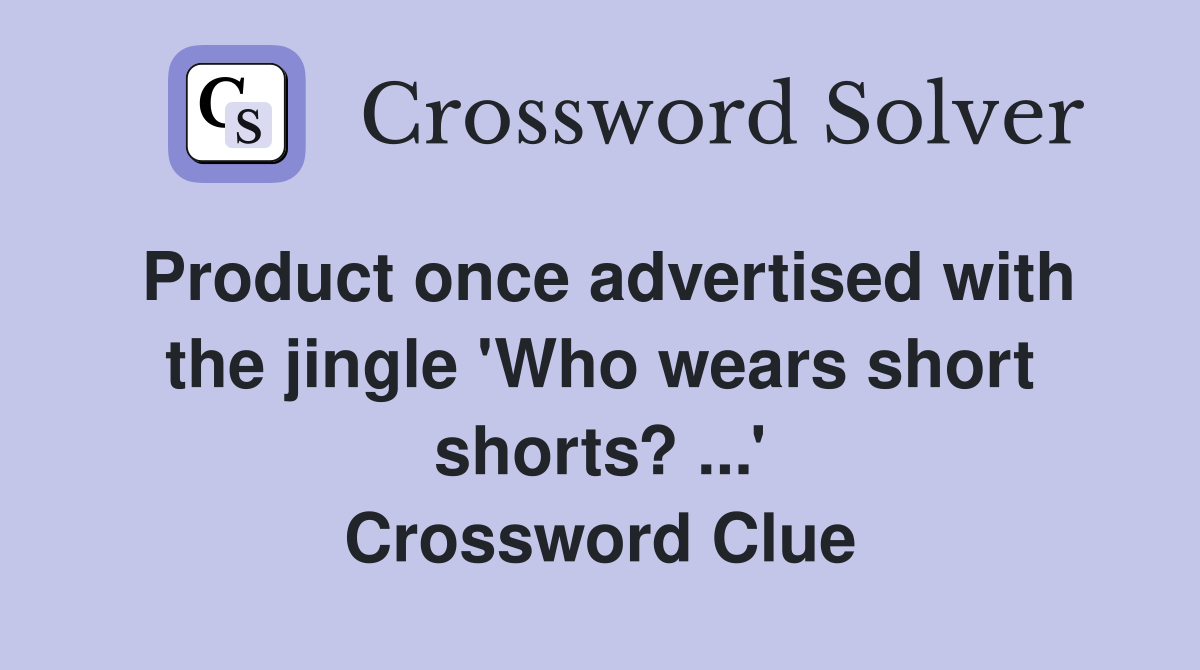 Product once advertised with the jingle 'Who wears short shorts? ...' Crossword Clue