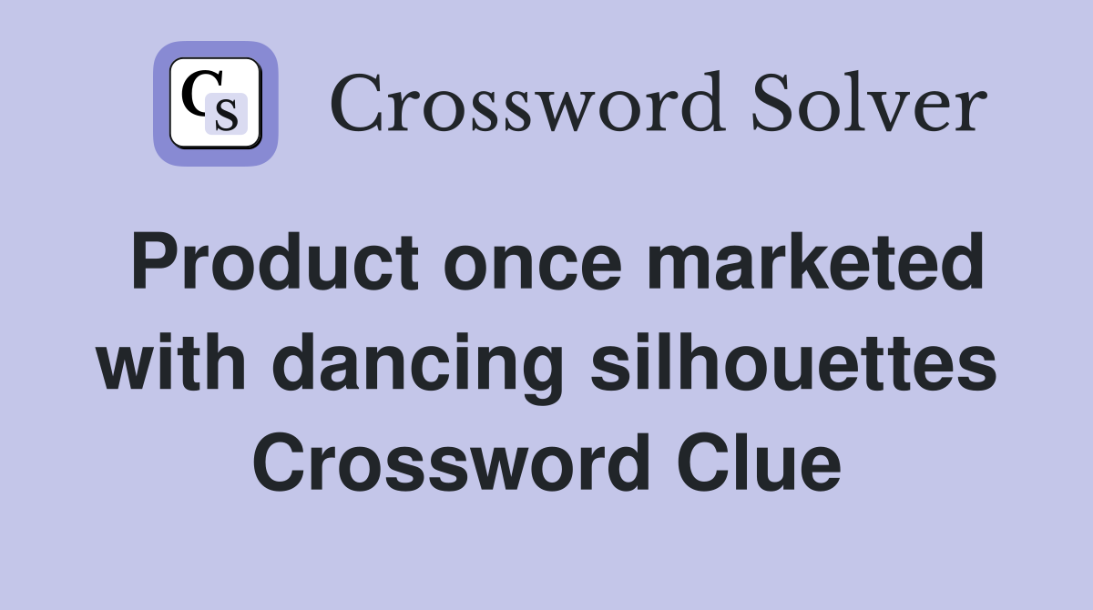 Product once marketed with dancing silhouettes Crossword Clue