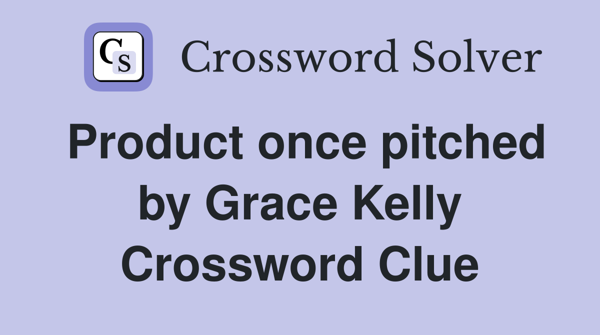 Product once pitched by Grace Kelly Crossword Clue