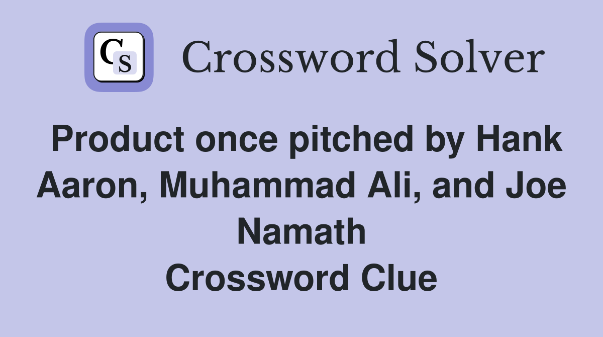 Product once pitched by Hank Aaron, Muhammad Ali, and Joe Namath Crossword Clue