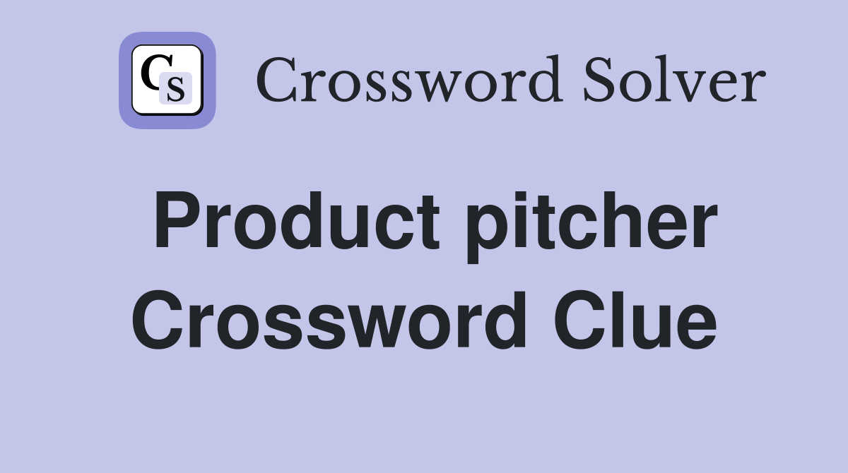 Product pitcher Crossword Clue