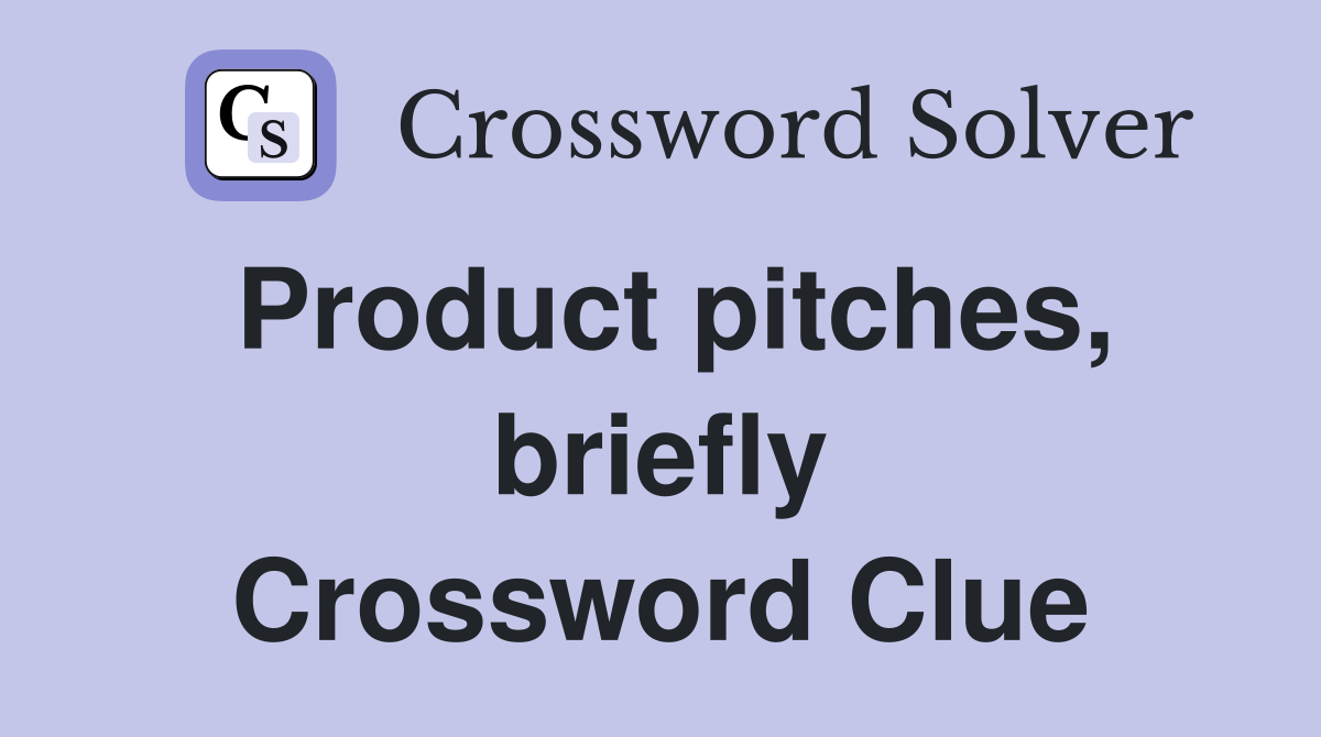 Product pitches, briefly Crossword Clue
