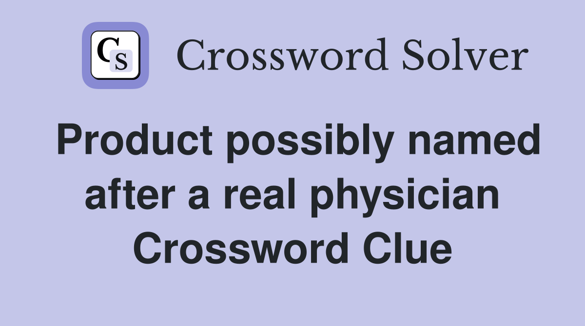Product possibly named after a real physician Crossword Clue