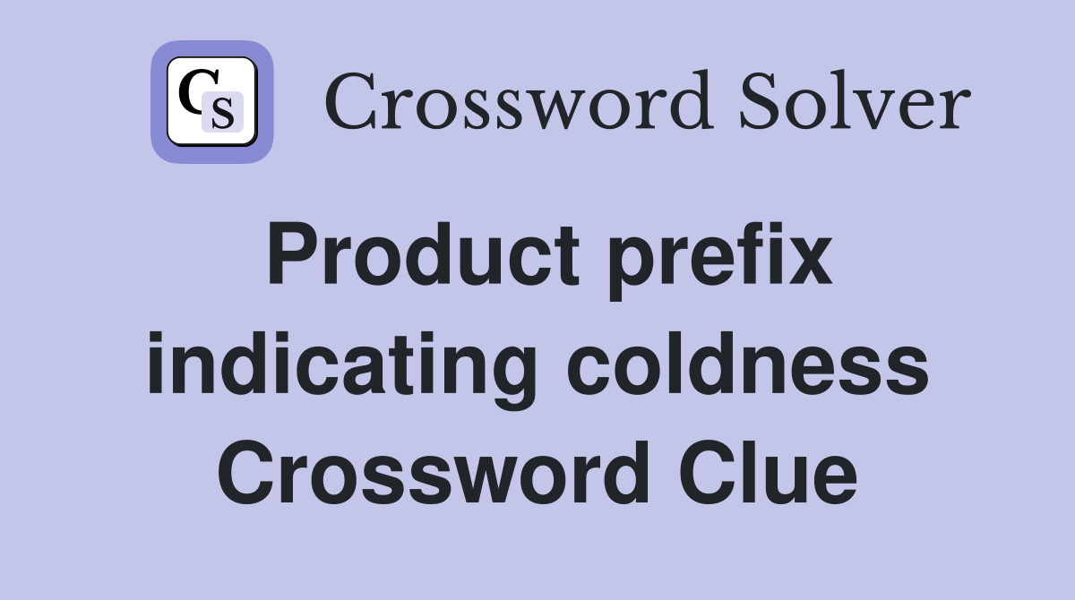 Product prefix indicating coldness Crossword Clue