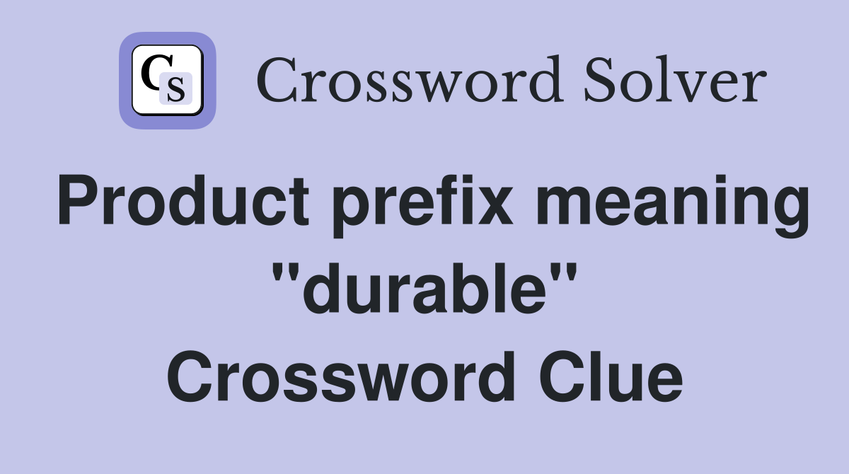 Product prefix meaning "durable" Crossword Clue