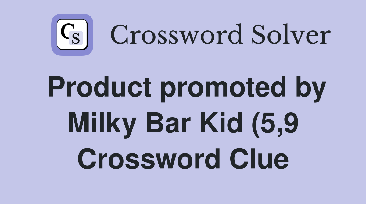 Product promoted by Milky Bar Kid (5 9) Crossword Clue Answers Product promoted by Milky Bar Kid (5 9) Crossword Clue Answers