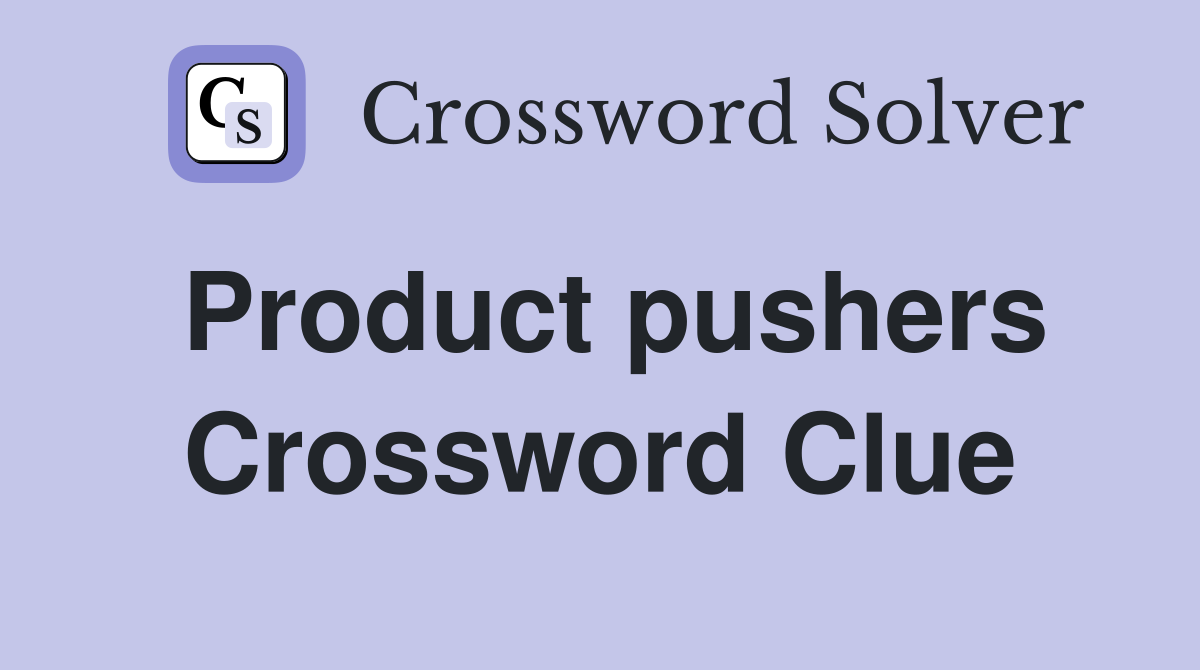 Product pushers Crossword Clue