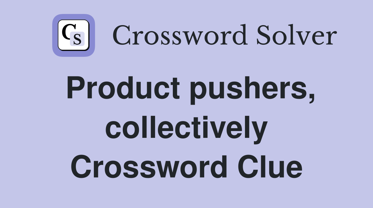 Product pushers, collectively Crossword Clue