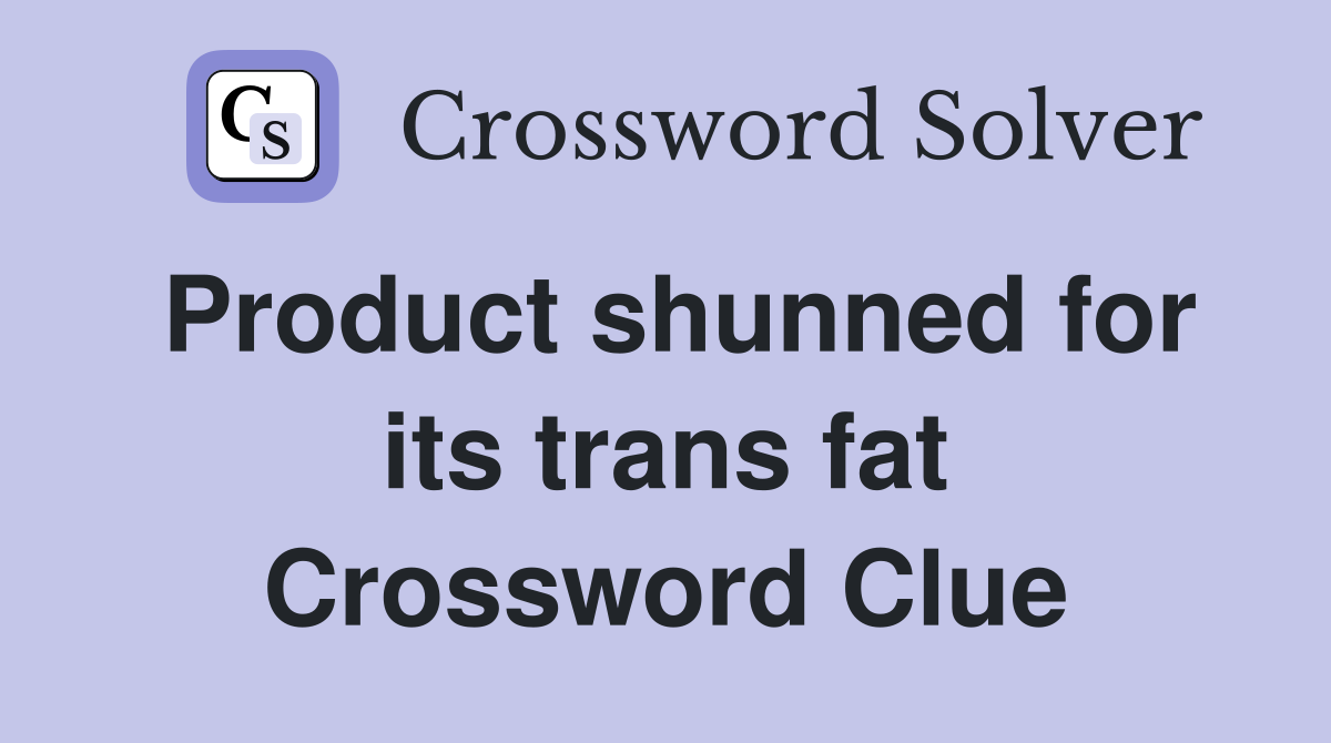 Product shunned for its trans fat Crossword Clue