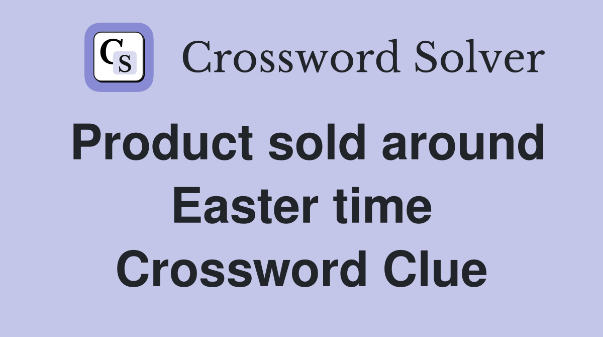 Product sold around Easter time Crossword Clue