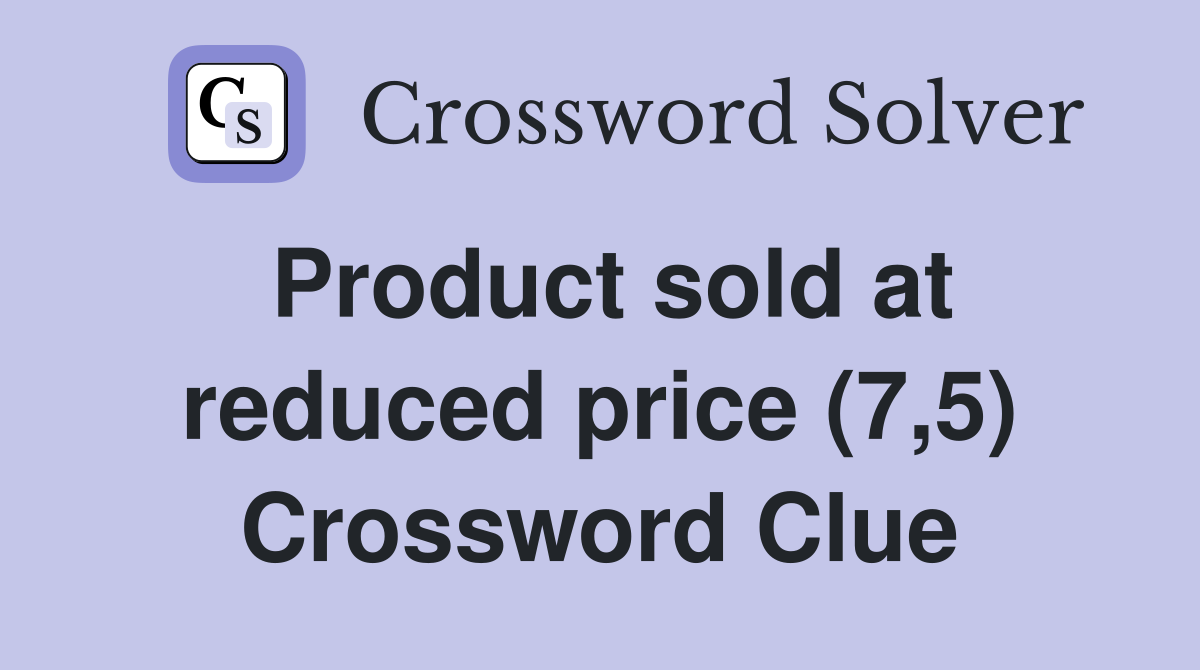Product sold at reduced price (7,5) Crossword Clue