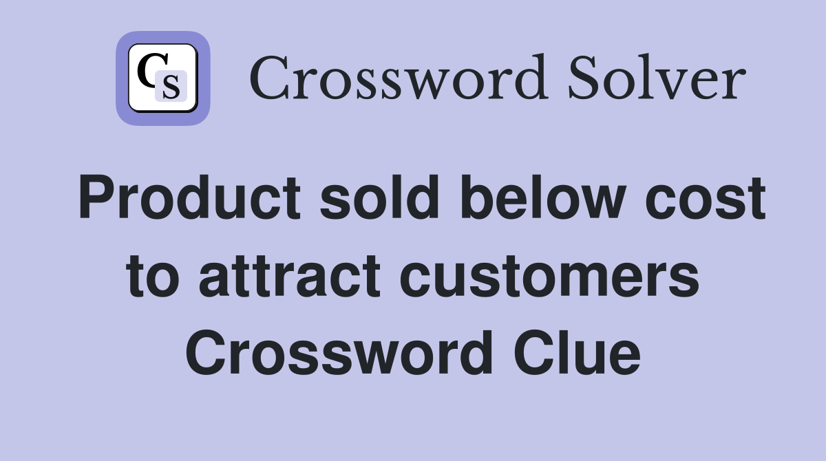 Product sold below cost to attract customers Crossword Clue