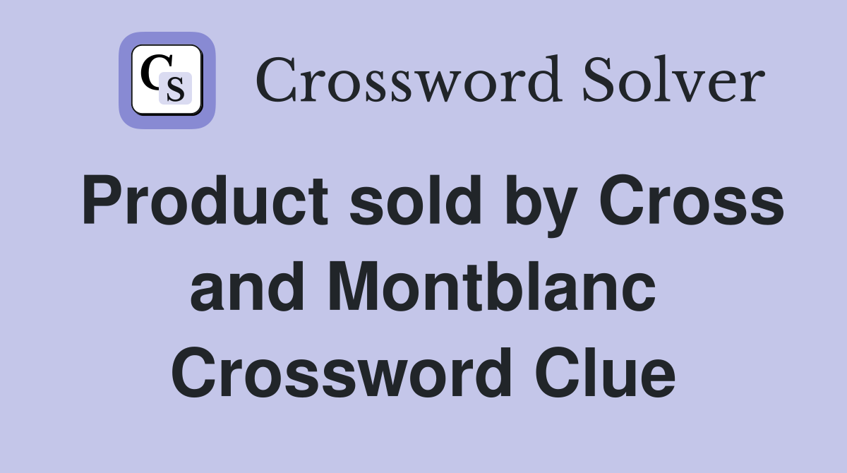 Product sold by Cross and Montblanc Crossword Clue