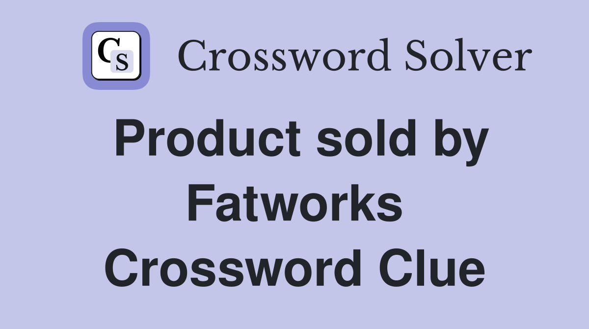 Product sold by Fatworks Crossword Clue