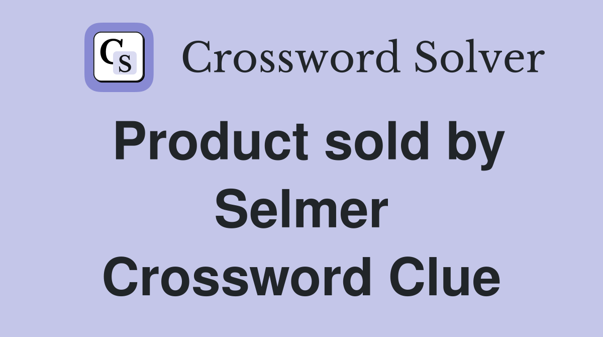 Product sold by Selmer Crossword Clue