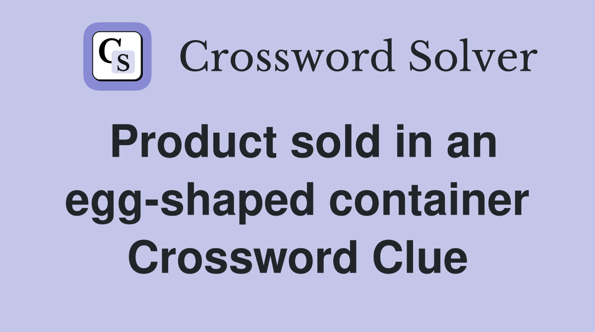 Product sold in an egg-shaped container Crossword Clue