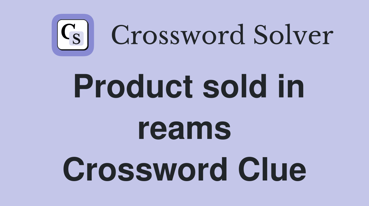 Product sold in reams Crossword Clue