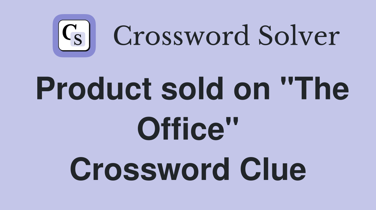 Product sold on "The Office" Crossword Clue