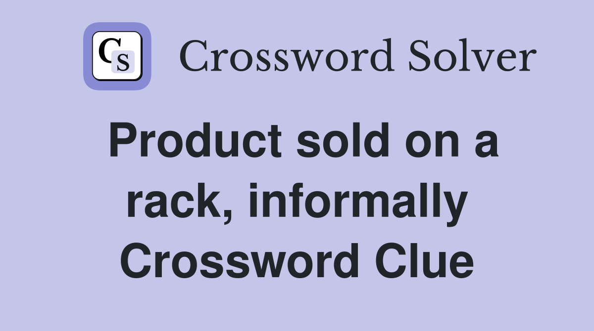 Product sold on a rack, informally Crossword Clue