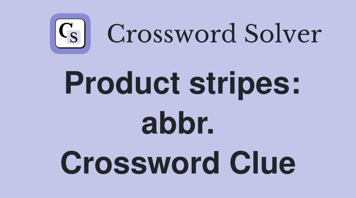 Product stripes: abbr. Crossword Clue