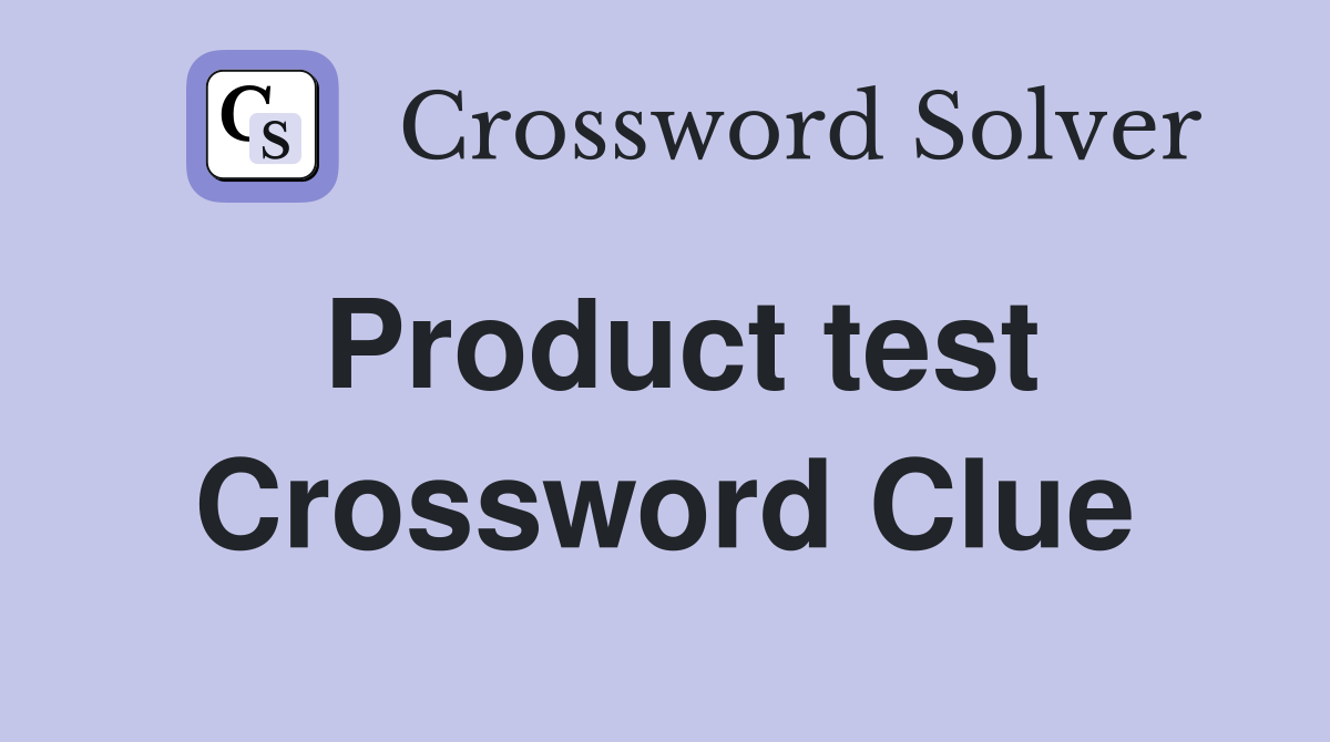 Product test Crossword Clue