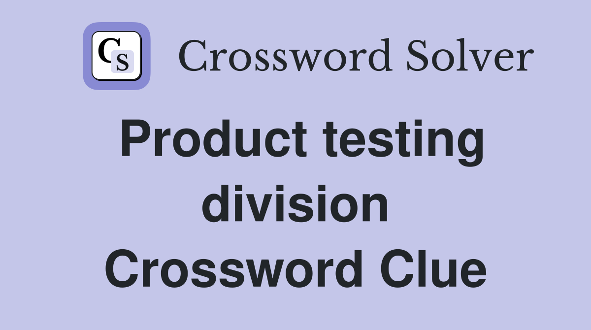 Product testing division Crossword Clue