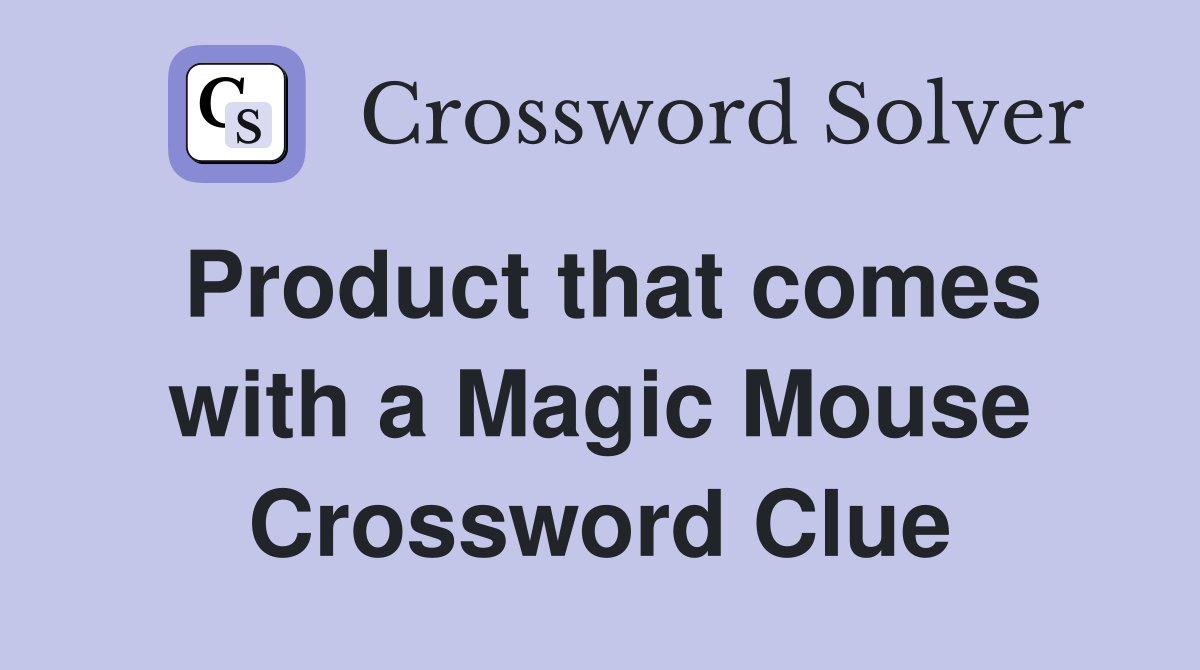 Product that comes with a Magic Mouse Crossword Clue