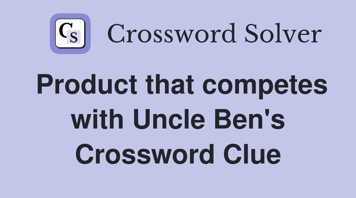 Product that competes with Uncle Ben's Crossword Clue