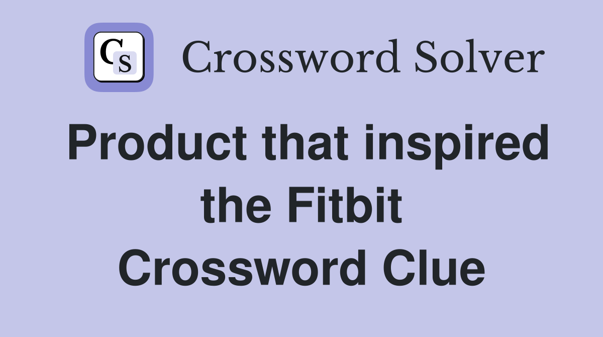 Product that inspired the Fitbit Crossword Clue