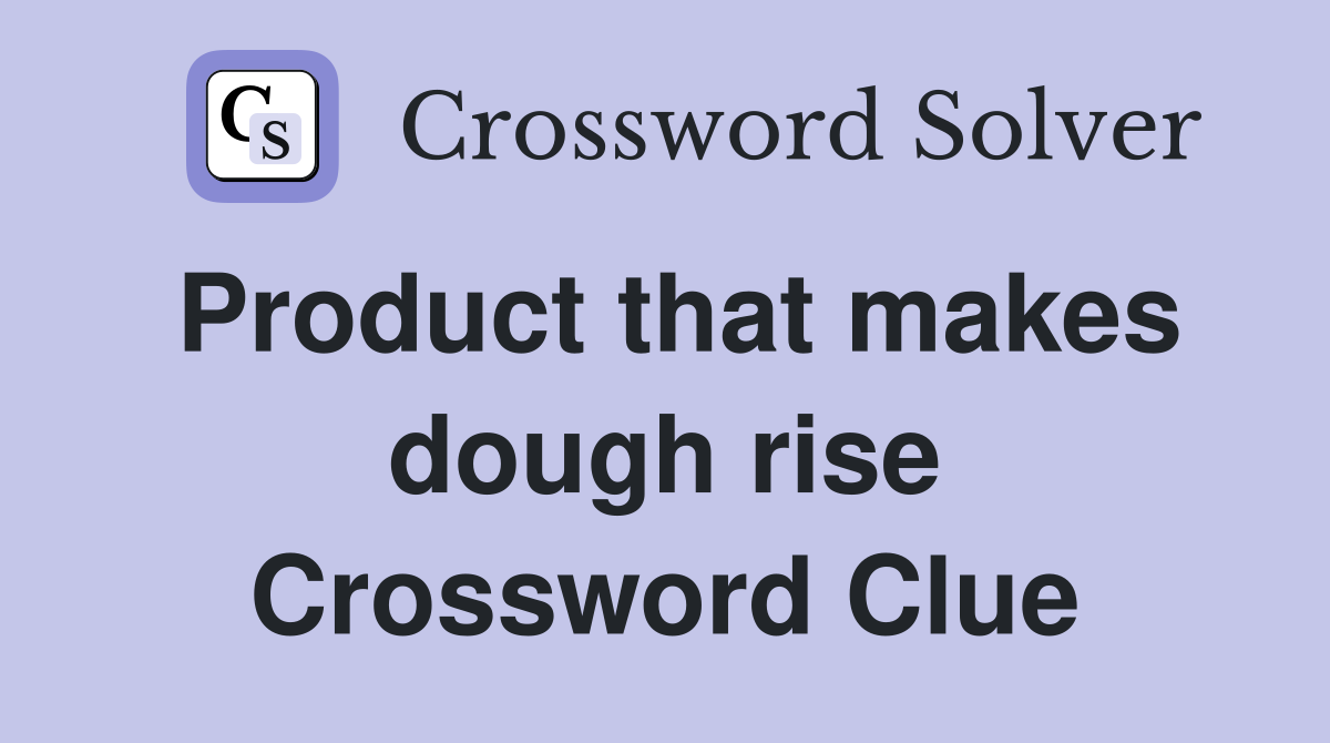 Product that makes dough rise Crossword Clue