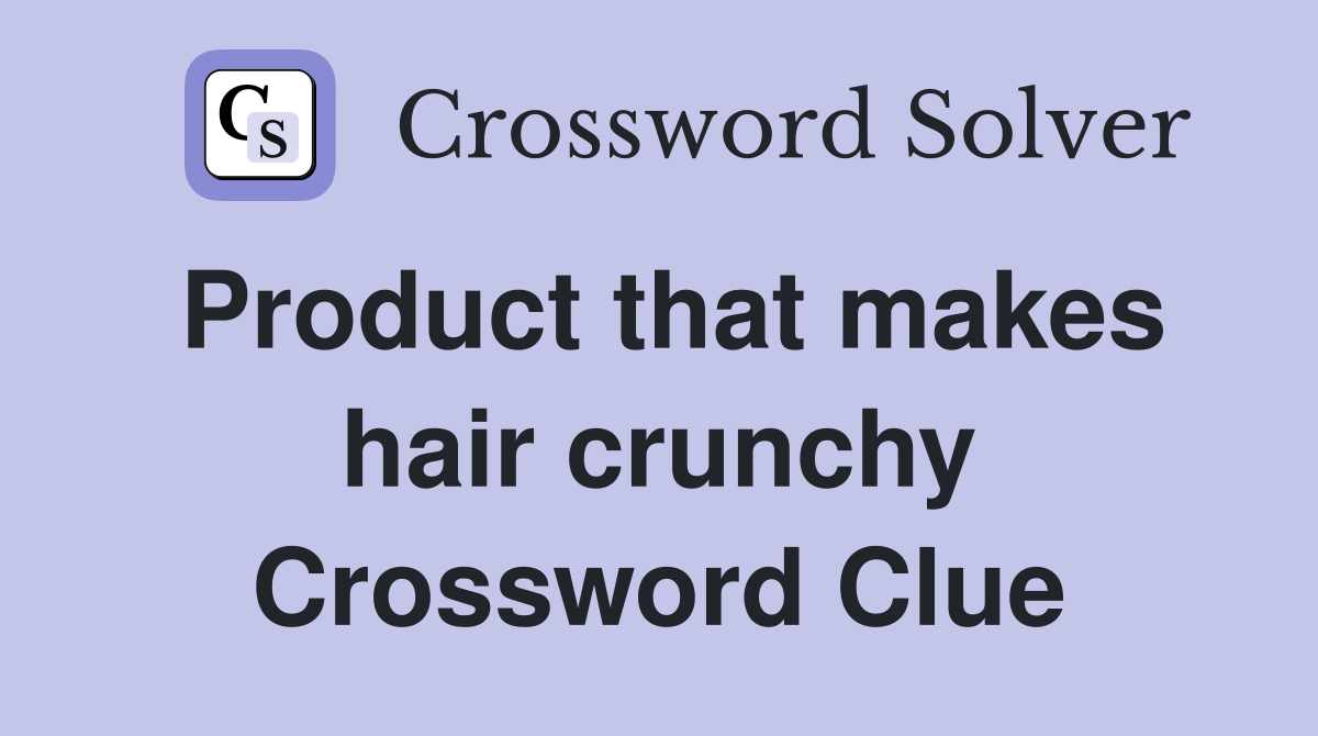 Product that makes hair crunchy Crossword Clue