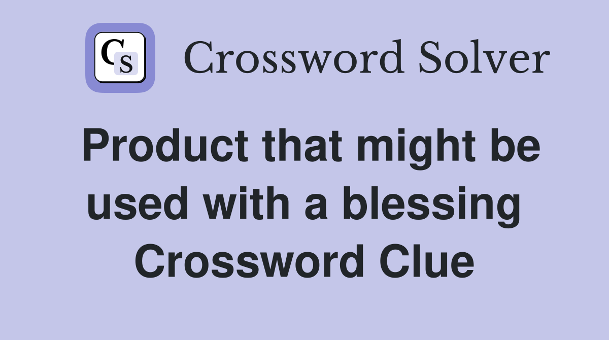 Product that might be used with a blessing Crossword Clue