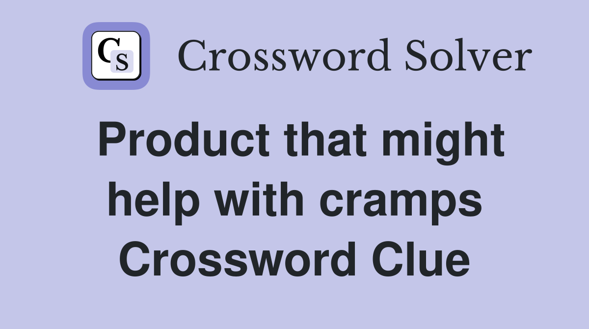Product that might help with cramps Crossword Clue